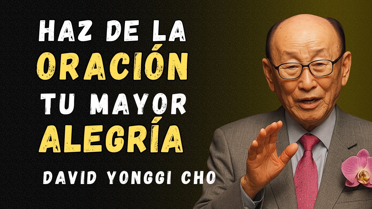 Cómo la oración se convierte en tu mayor deseo – DAVID YONGGI CHO
