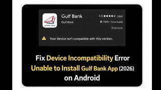 إصلاح خطأ عدم توافق الجهاز – تعذر تثبيت تطبيق بنك الخليج (2026) screenshot 2