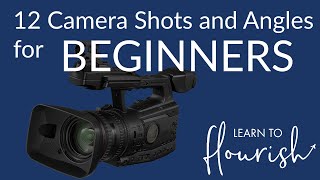 12 Camera Shots and Angles for Beginners | Learn to Flourish