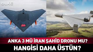 ANKA 3 Mü İran ŞAHİD Dronu Mu? Hangi Sistem Daha Üstün?