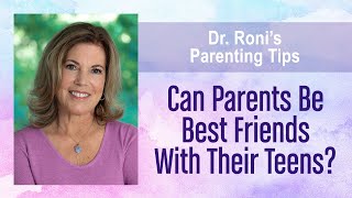 Can Parents Be Best Friends With Their Teens?