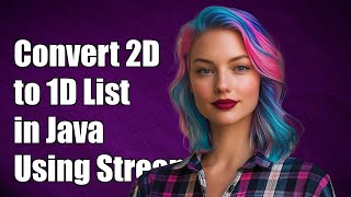 How to Convert a 2D List to a 1D List in Java Using Streams