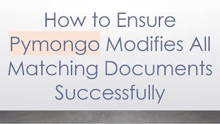 How to Ensure Pymongo Modifies All Matching Documents Successfully