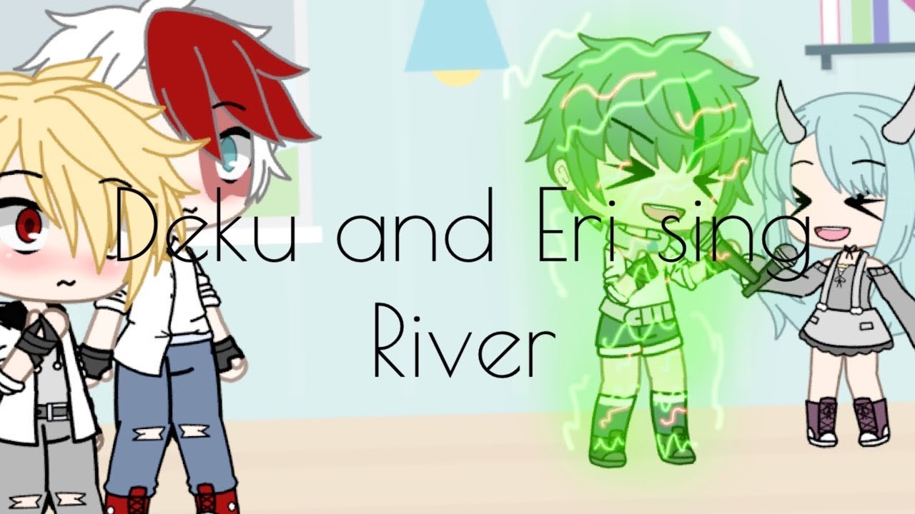 Deku And Eri Sing ‘river Gacha Life Skit Youtube