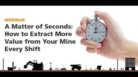 WEBINAR: A Matter of Seconds  How to Extract More Value from Your Mine Every Shift
