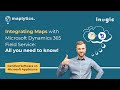 Integrating Maps with Microsoft Dynamics 365 Field Service: All you need to know!
