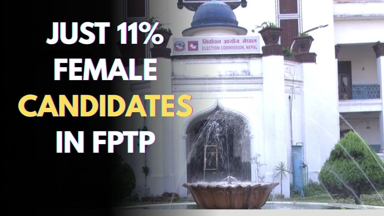 Nepal Election: Persistent Gender Imbalance in Nomination of First Past The Post (FPTP) 