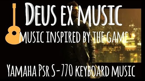 Deus Ex inspired music ( yamaha psr s 770)