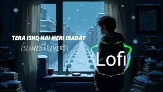 Lofi Tera Ishq Hai Meri Ibadat|Mind Relax|lofi song |Midnight lofi |lofi|