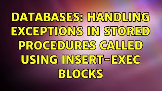 Databases: Handling exceptions in stored procedures called using insert-exec blocks
