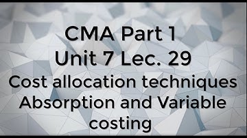 CMA Part 1 Unit 7 Lec  29 absorption and variable Costing