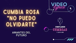 NO PUEDO OLVIDARTE || AMANTES DEL FUTURO || CUMBIA ESTRENO 2022 LIMPIA || VÍDEO LYRICS/CON LETRA