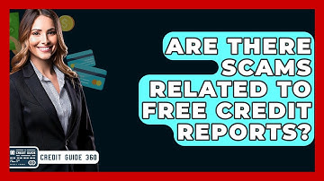 Are There Scams Related To Free Credit Reports? - CreditGuide360.com