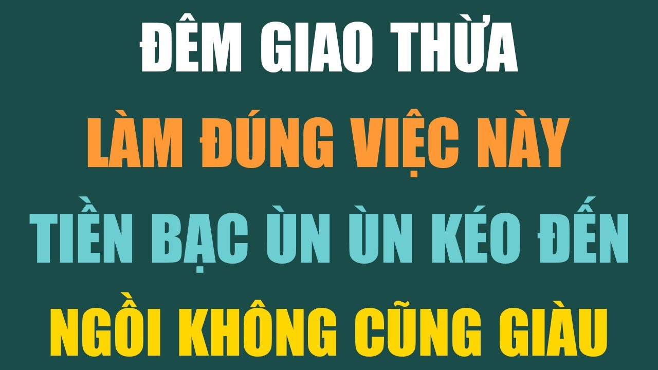 ĐÊM GIAO THỪA LÀM ĐÚNG VIỆC NÀY – TỔ TIÊN NHẬN LỘC, TIỀN BẠC ÙN ÙN KÉO ĐẾN, NGỒI KHÔNG CŨNG GIÀU