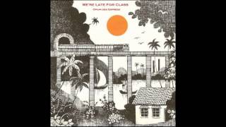 We’re Late For Class - Opium Den Express