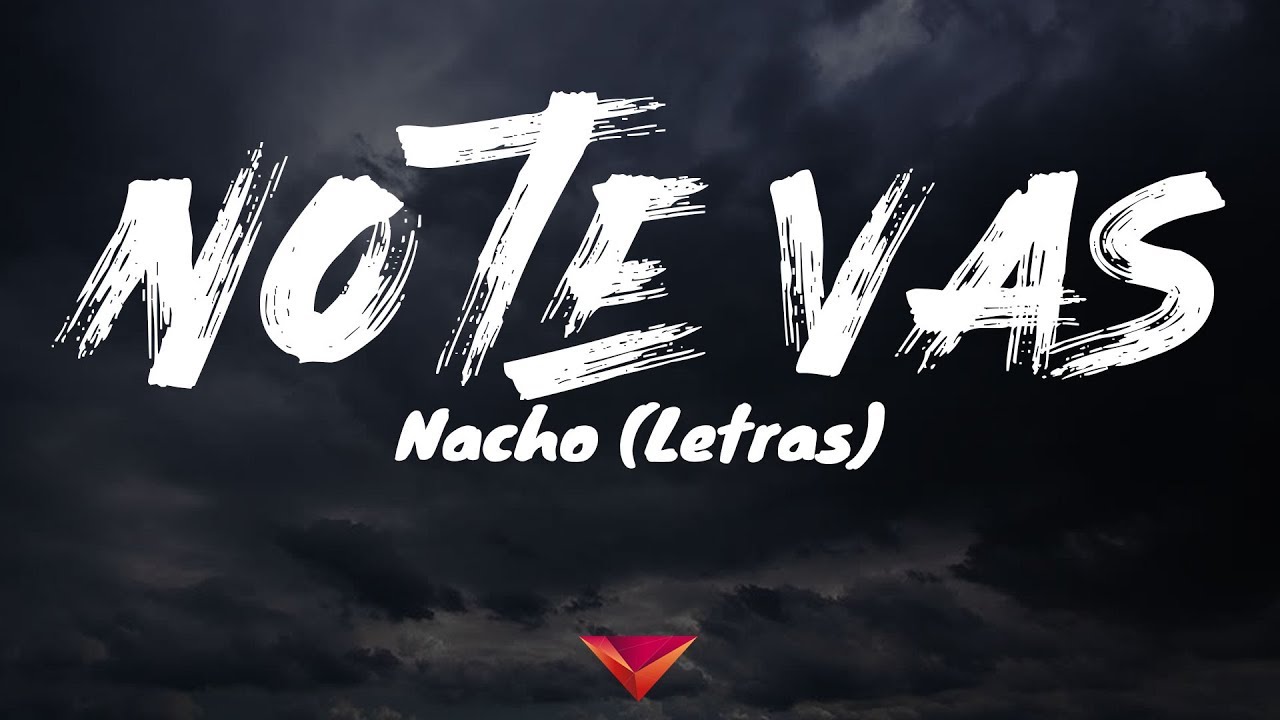 Nacho - No Te Vas (Letras)
