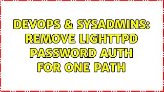 Celebrity DevOps & SysAdmins: Remove Lighttpd password auth for one path (2 Solutions!!) Profile