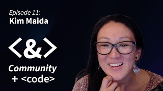 Community + Code: Episode 11   Kim Maida