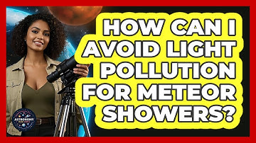 How Can I Avoid Light Pollution For Meteor Showers? - Astronomy Made Simple