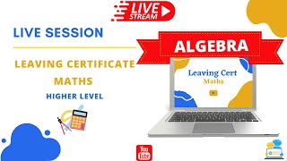 LIVE #SaturdaySession - Leaving Cert Higher Level Maths - Algebra Re-cap from Junior Cycle Maths Wealth