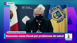 Renuncia el fiscal de Jalisco por problemas de salud | Noticias con Yuriria Sierra