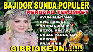 Download lagu BAJIDOR SUNDA POPULER | ALBUM VIRAL KENDANG TEROMPET ~ AYUN PUNTANG ~ PRAS PRIS | GIBRIGKEUN!!! 