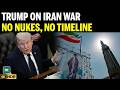 Trump Refuses Iran War Timeline; Says Don’t Rush Me, Wants 'Everlasting Deal' | N18G | 4K