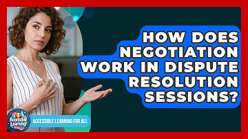 How Does Negotiation Work In Dispute Resolution Sessions? - Accessible Learning For All
