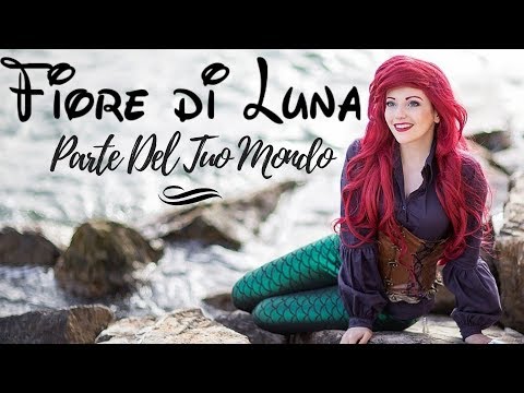 Parte del Tuo Mondo - La Sirenetta | Fiore di Luna Live || Part of your world Italian Version ||