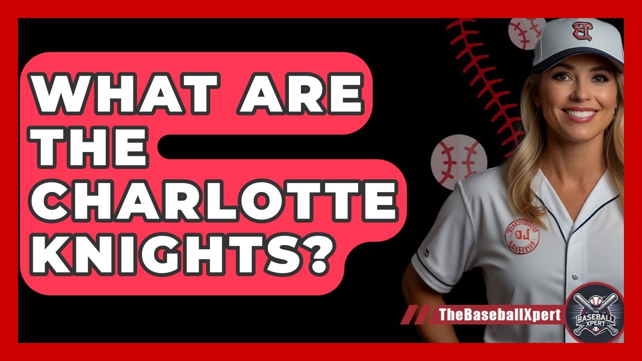 What Are The Charlotte Knights? - The Baseball Xpert
