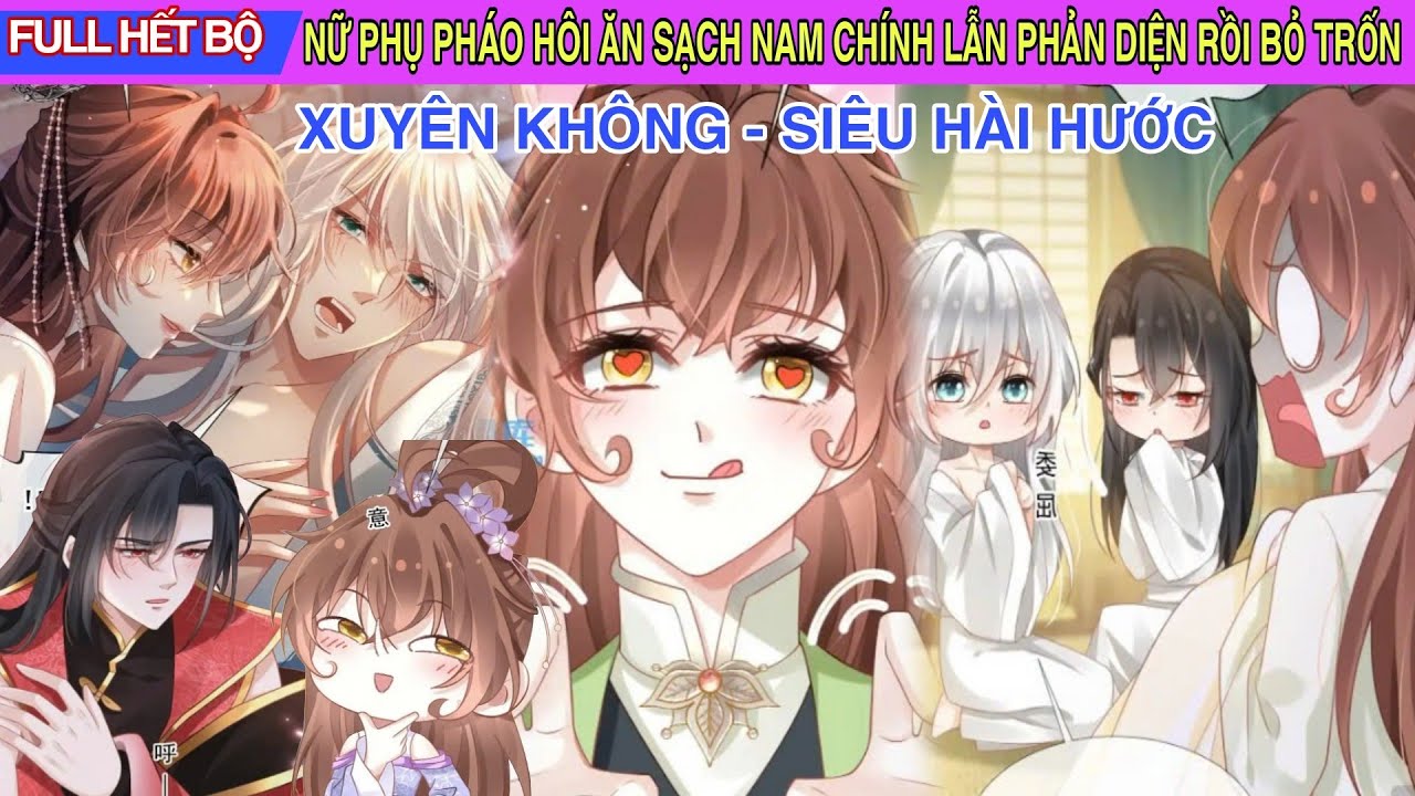 Full Hết Bộ💥Nữ Phụ Pháo Hôi Ăn Sạch Nam Chính Lẫn Phản Diện Rồi Bỏ Trốn//Review truyện tranh