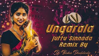 Ungarala Juttu Sinnoda Dj Song||O Pilago Ungarala Juttu Kittaya Dj Baba Duddeda Remix #ungarala_song
