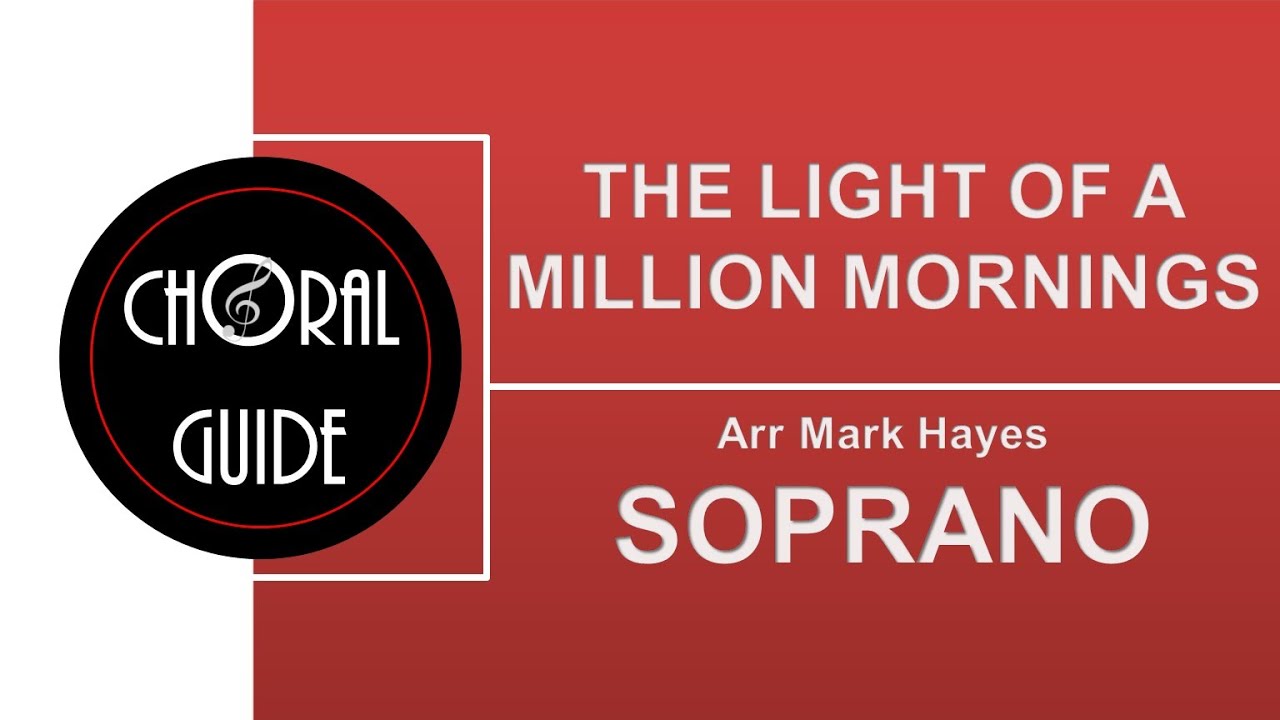 The Light of a Million Mornings - SOPRANO | Arr Mark Hayes