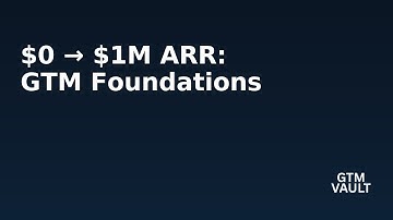 How to Go From $0 to $1M ARR – The 10 GTM Foundations Every Startup Needs