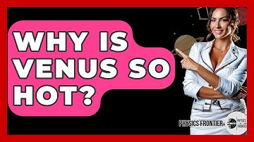 Why Is Venus So Hot? - Physics Frontier