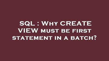 SQL : Why CREATE VIEW must be first statement in a batch?