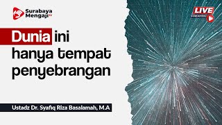 Dunia ini hanya tempat penyebrangan - Ustadz Dr. Syafiq Riza Basalamah, M.A.