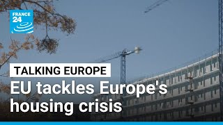 Eu Tackles Europes Housing Crisis  France 24 English