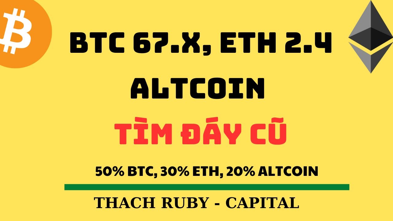 BITCOIN 67.X/. ETH 2.4. ALTCOIN TÌM ĐÁY CŨ - YouTube