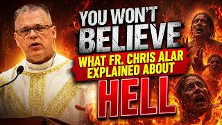 🔥 YOU WON'T BELIEVE WHAT FR. CHRIS ALAR EXPLAINED ABOUT HELL