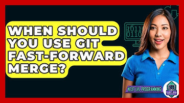 When Should You Use Git Fast-forward Merge? - Next LVL Programming