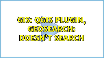 GIS: QGIS plugin, GeoSearch: Doesn