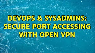 Famous DevOps & SysAdmins: Secure port accessing with Open VPN Wealth