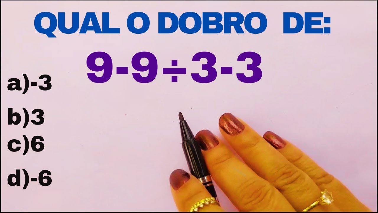 QUAL O DOBRO DE 9 -9 ÷ 3-3 🤯 - YouTube