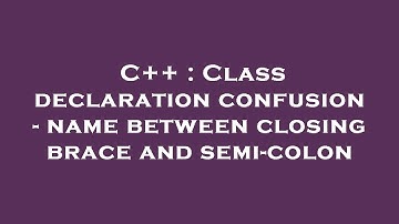 C++ : Class declaration confusion - name between closing brace and semi-colon