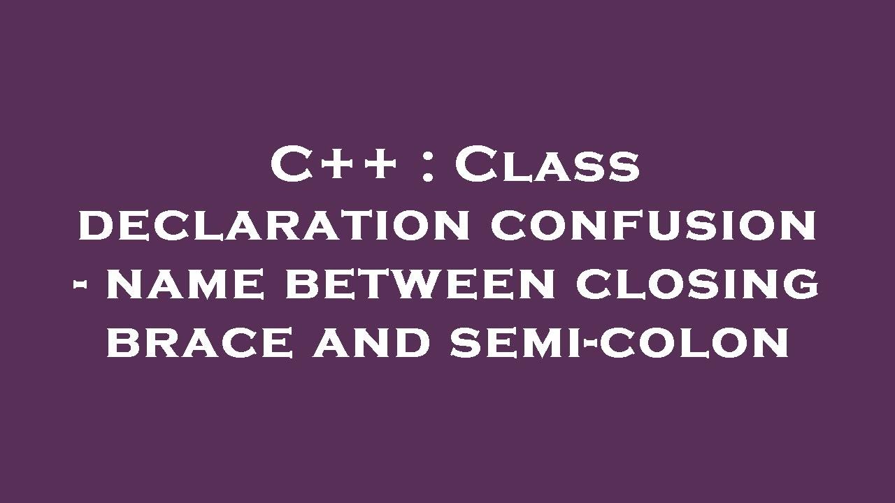 C++ : Class declaration confusion - name between closing brace and semi ...