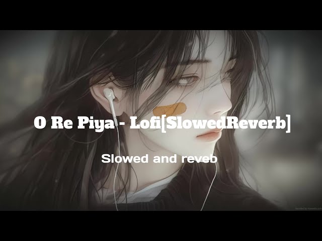 O Re Piya - Lofi[SlowedReverb] - Rahat Fateh Ali Khan  Luv It Tusshar #lofimusic #music #ncp #phonk class=