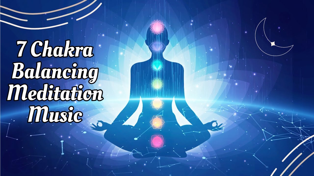 Meditation music for positive energy: 7 Chakra Balancing & Healing ...