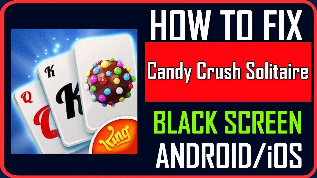 Fix Candy Crush Solitaire Stuck on Black Screen on Android/iOS - YouTube
