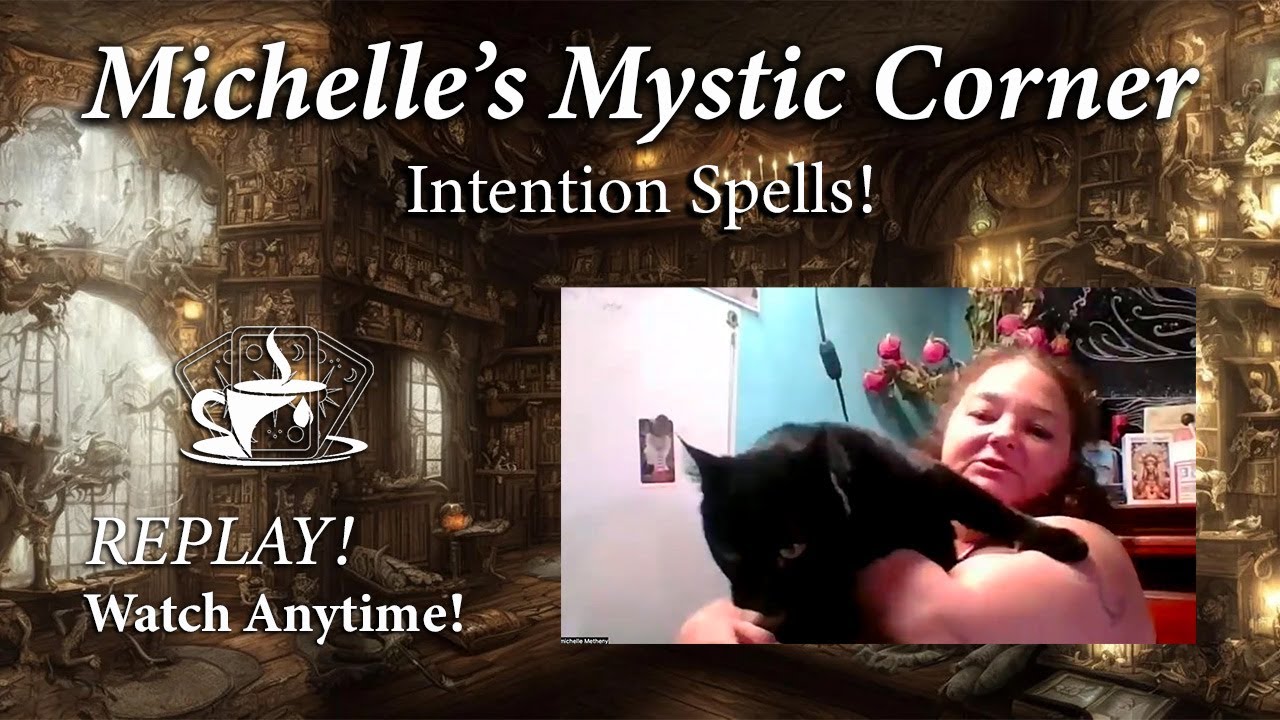 Intention Spells!  ☕️ 🥰 🎙️ "Michelle's Mystic Corner" Replay... Saturday, Nov 15th
